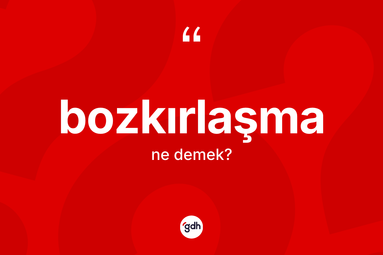 Bozkırlaşma ne demek?