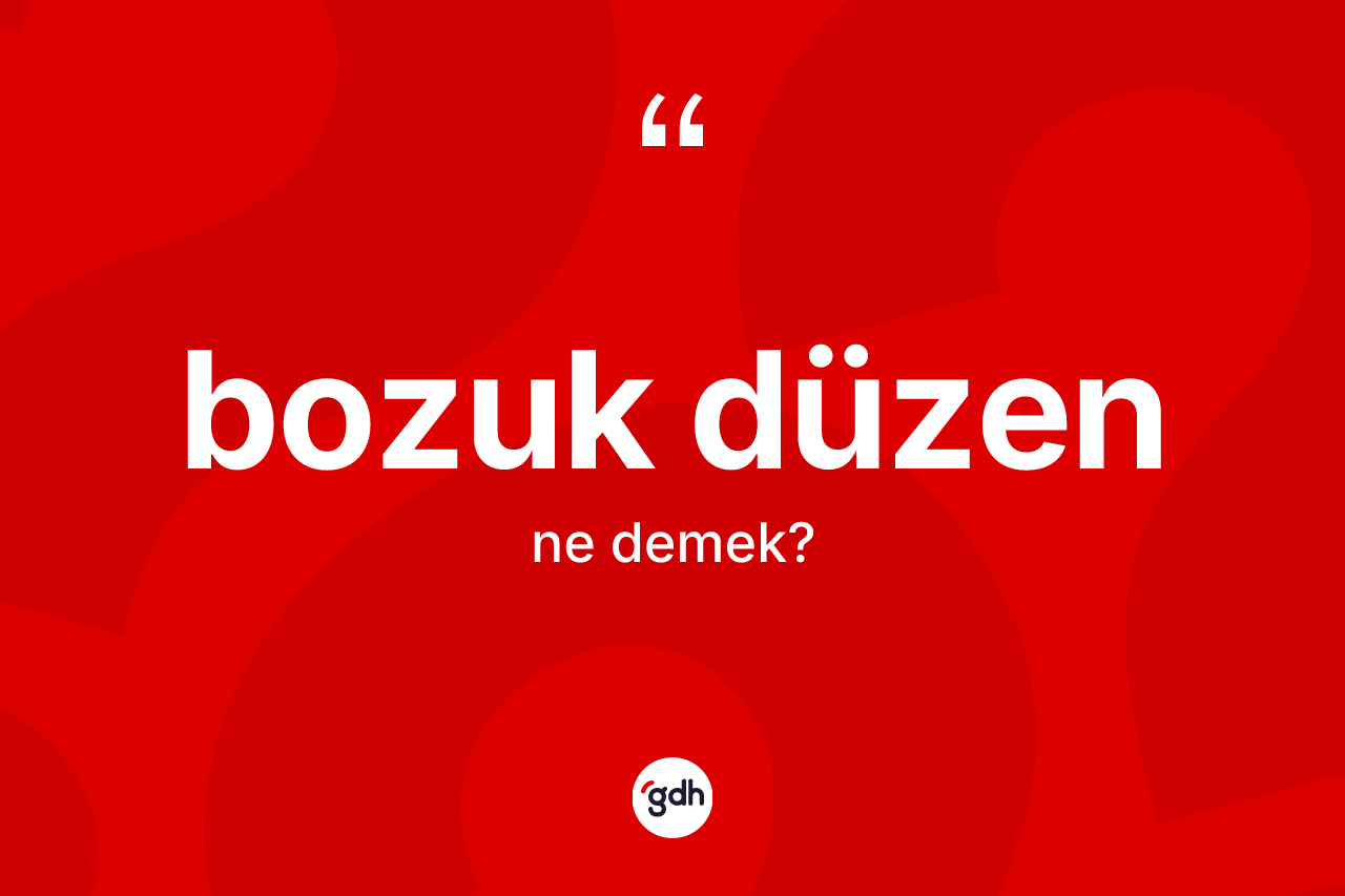 Bozuk düzen ne anlama gelir?