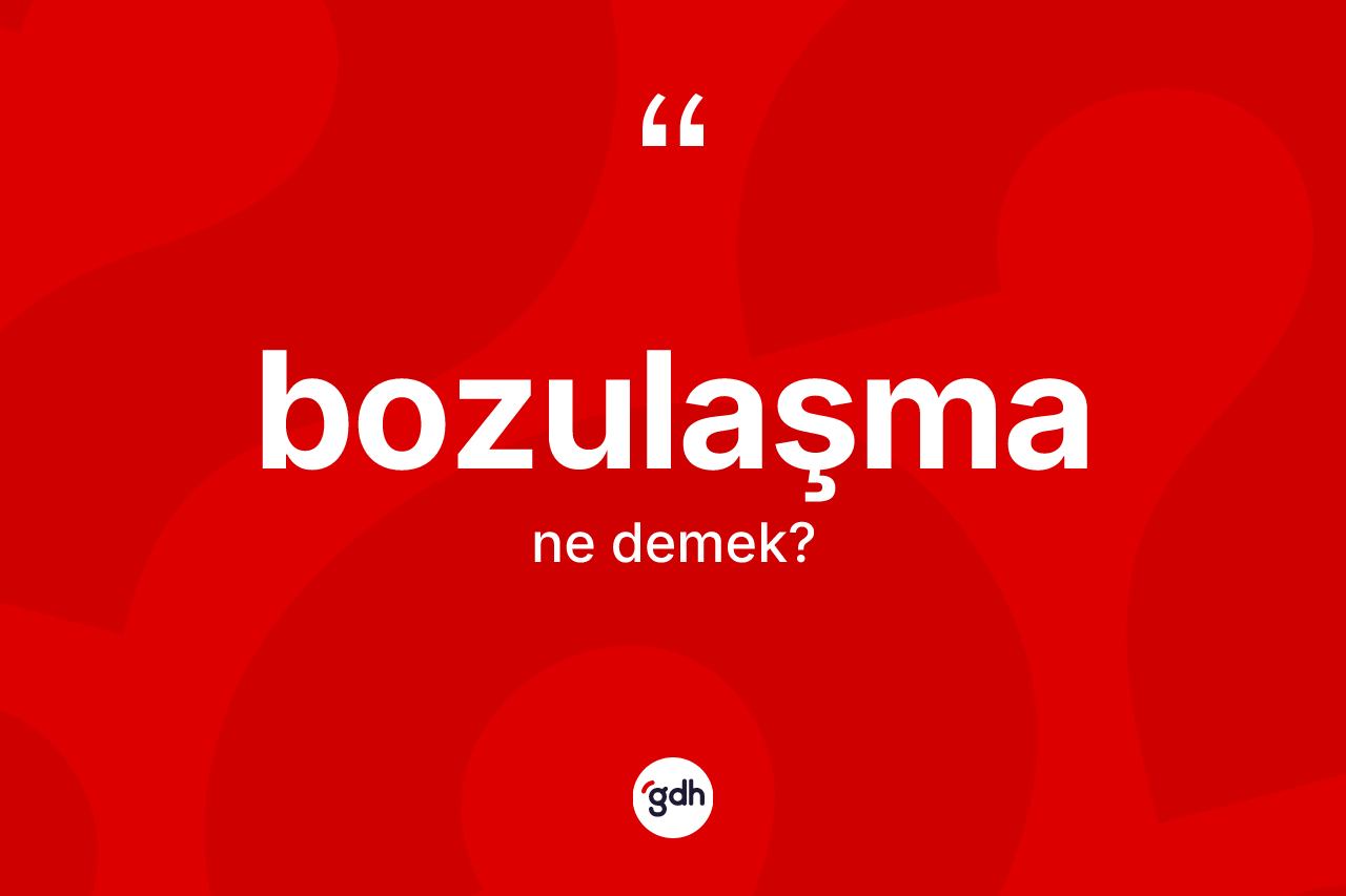 Bozulaşma kelimesi nedir? Bozulaşmanın sözlükteki anlamı nedir?