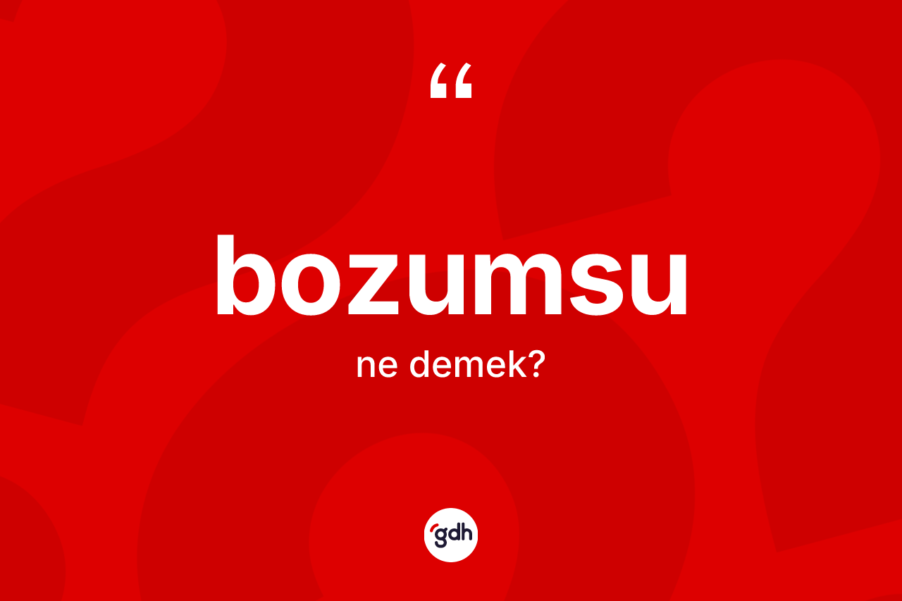 Bozumsu kelimesi nedir?
