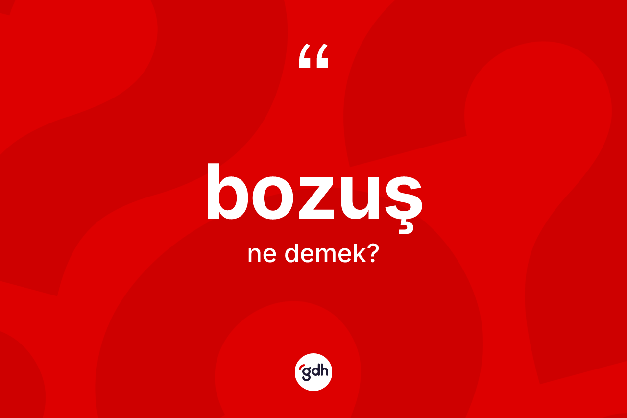 Bozuş kelimesi nedir?