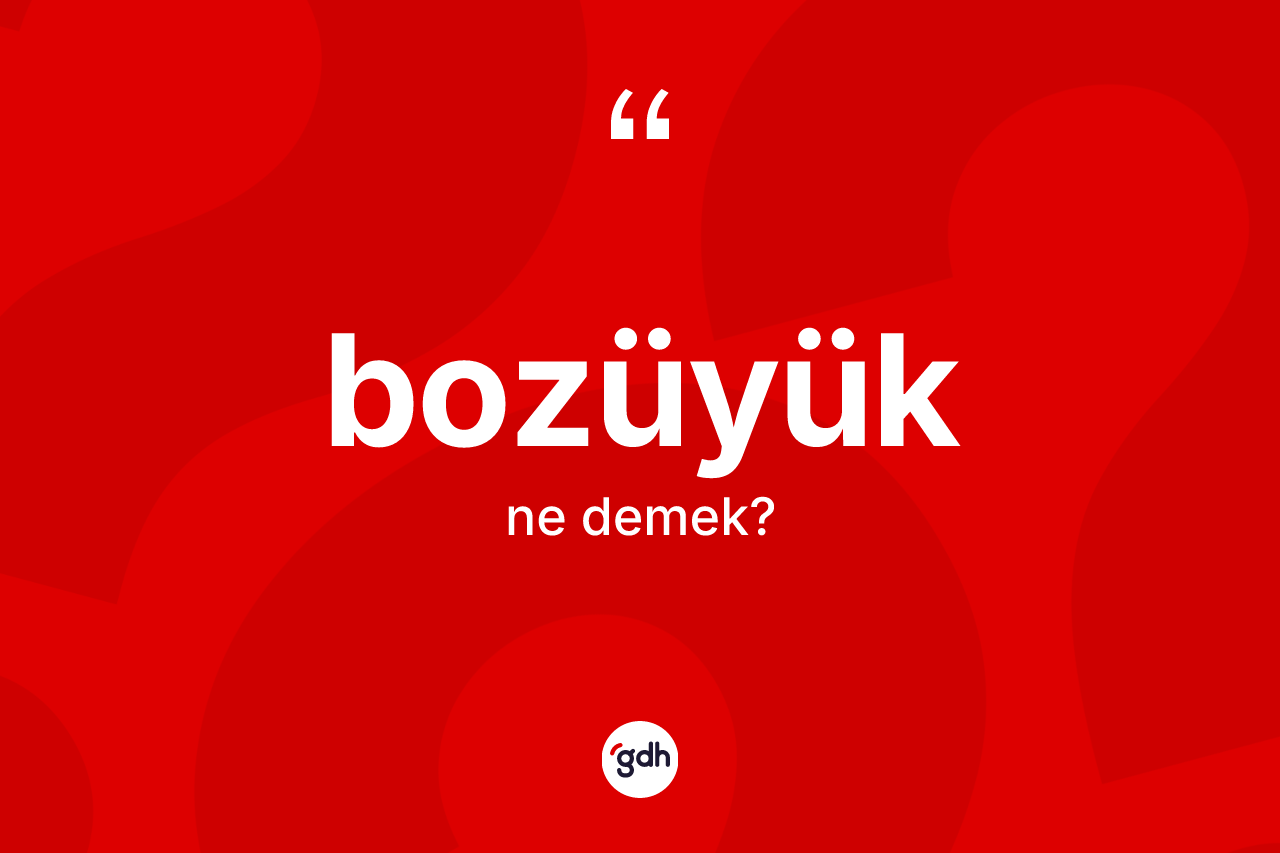 Bozüyük kelimesinin anlamı nedir? Bozüyük'ün sözlükteki anlamı nedir?