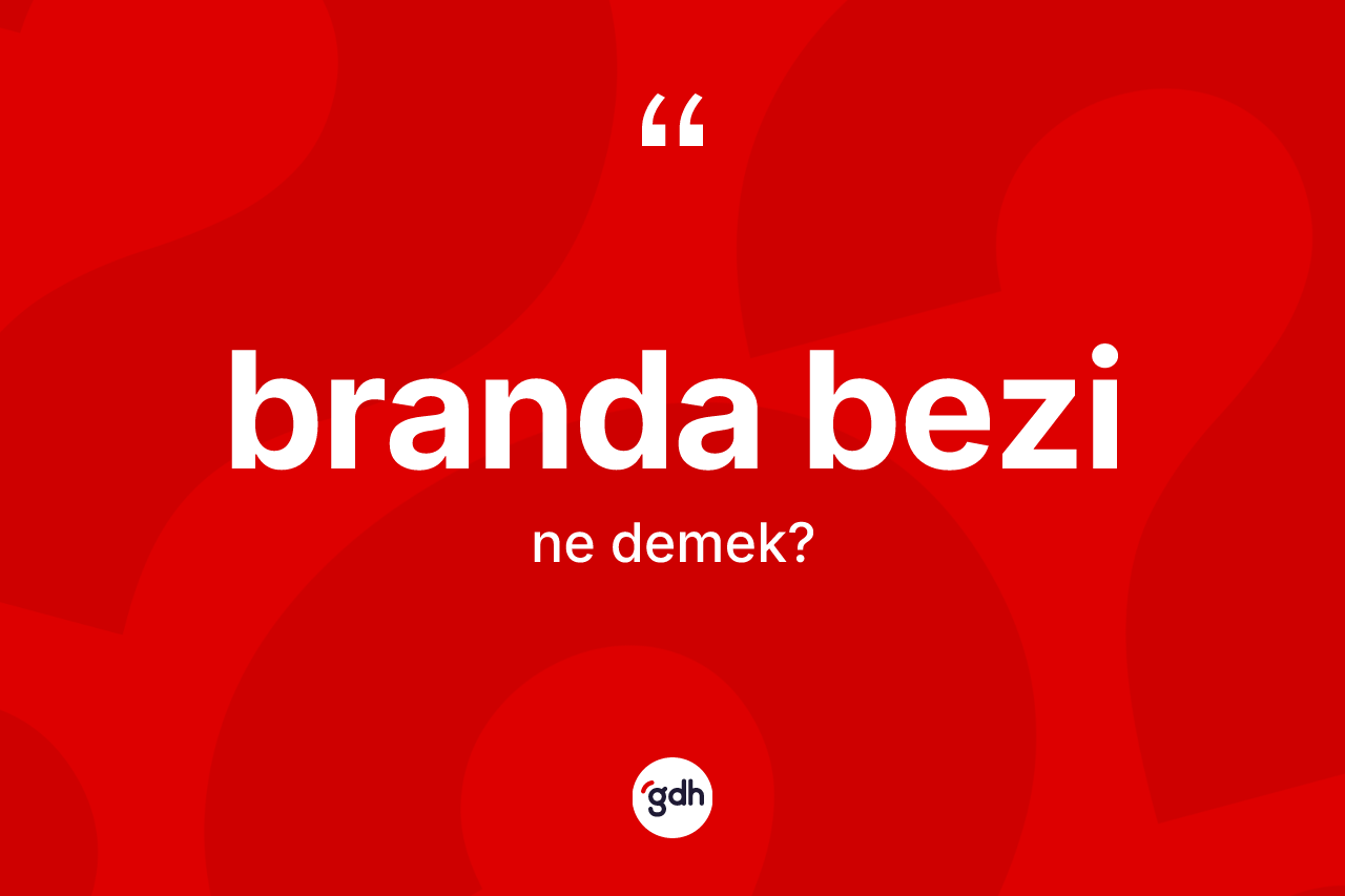 Branda bezi kelimesi nedir?