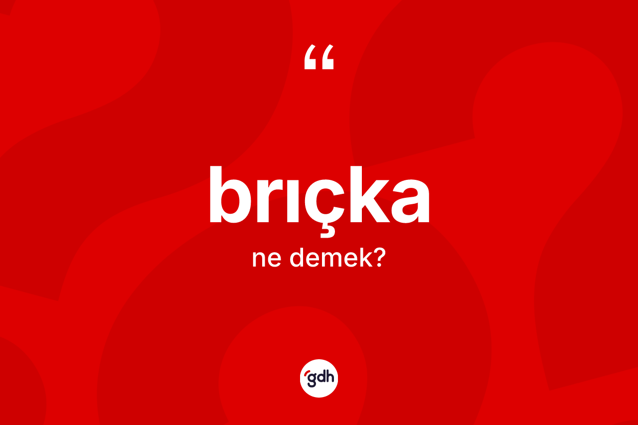 Brıçka kelimesi nedir?