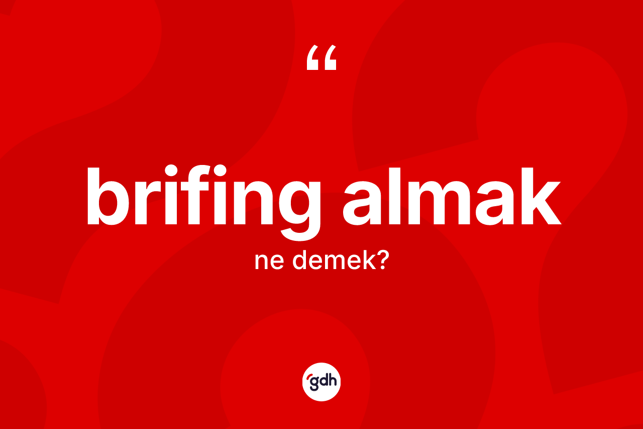 Brifing almak sözü ne demektir?