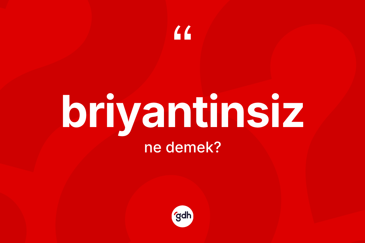 Briyantinsiz ne demek?