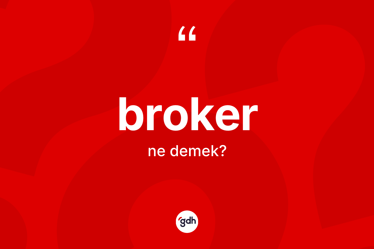 Broker kelimesinin tanımı nedir?