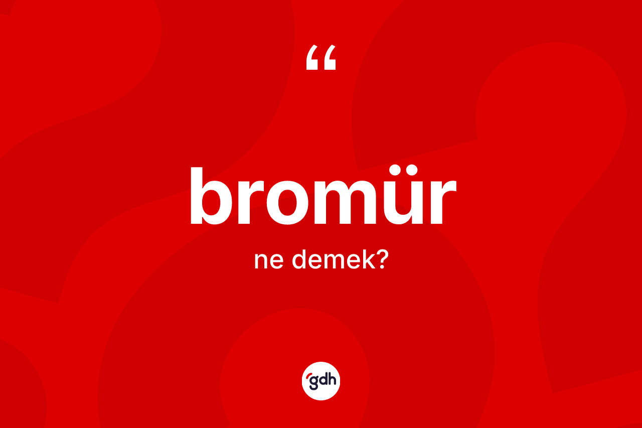 Bromür kelimesinin anlamı nedir?