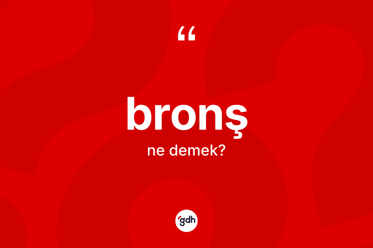 Bronş kelimesinin tanımı nedir?