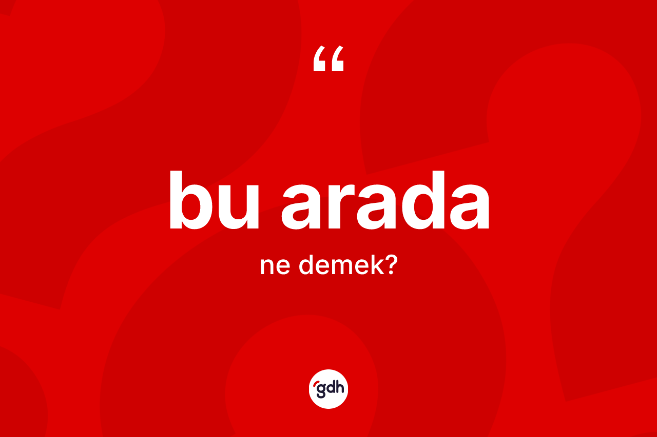 Bu arada kelimesinin sözlükteki tanımı nedir?