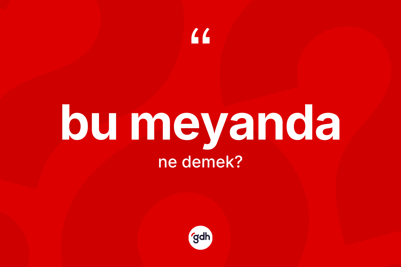 Bu meyanda kelimesinin tanımı nedir?