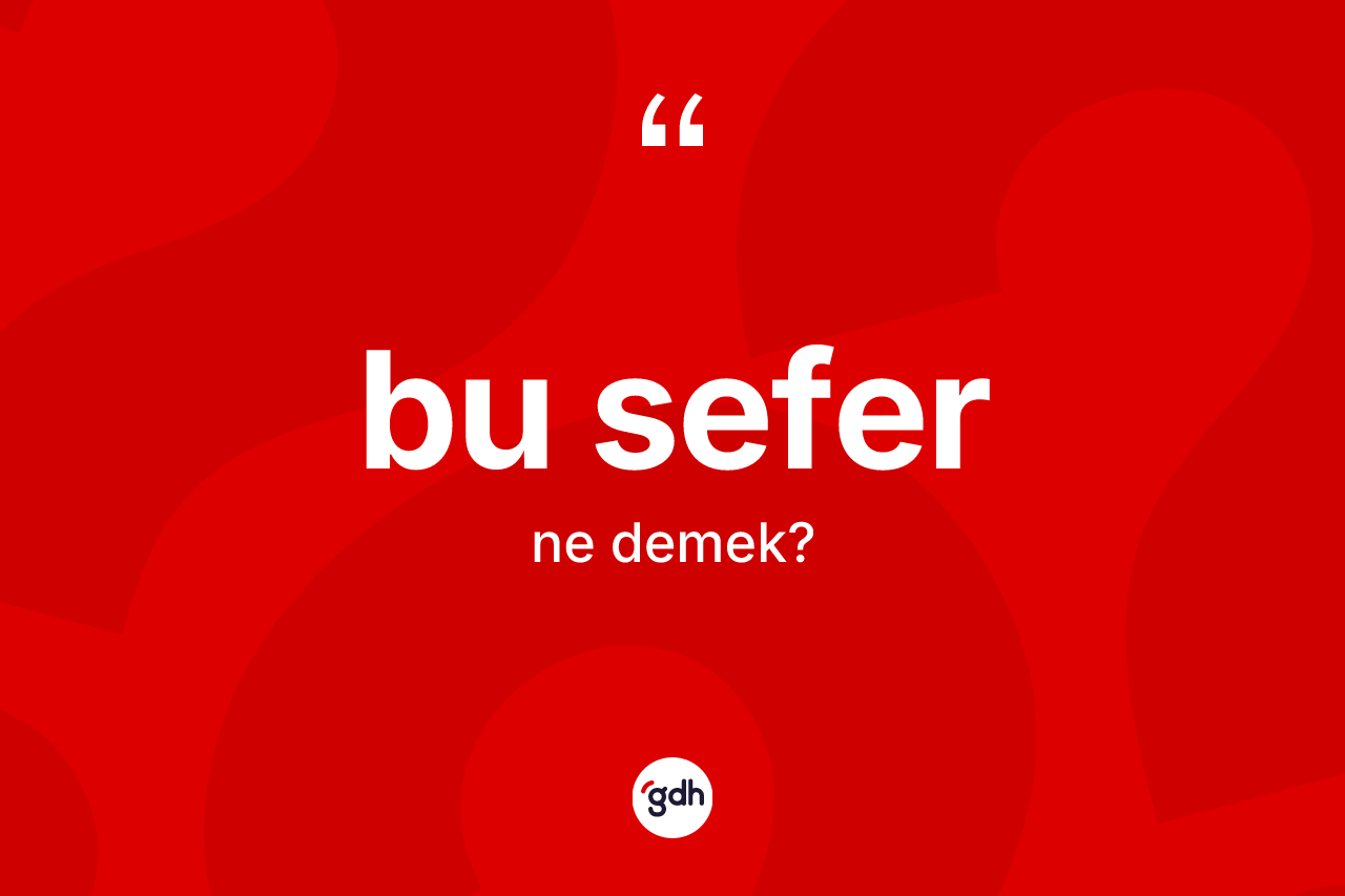 Bu sefer kelimesi ne demek?
