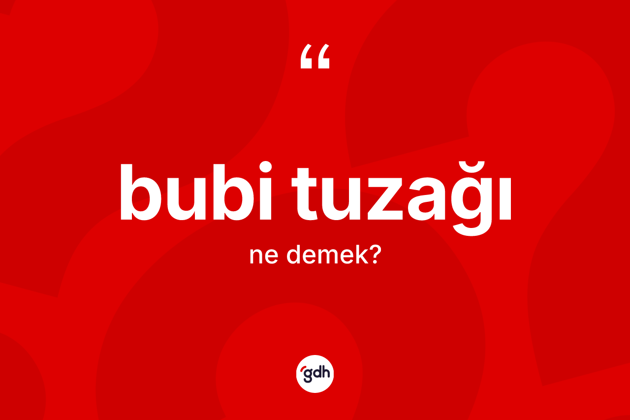 Bubi tuzağı ne anlama gelir?