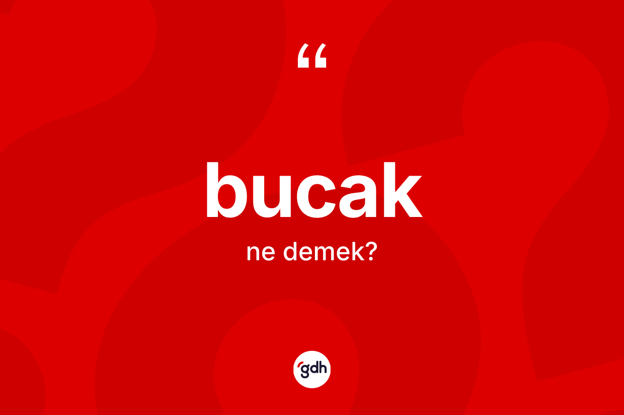 Bucak kelimesinin tanımı nedir?