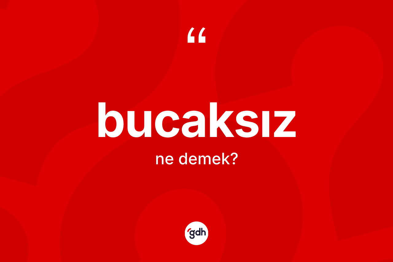 Bucaksız kelimesinin anlamı nedir?
