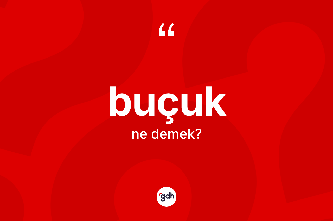 Buçuk kelimesinin sözlükteki tanımı nedir?