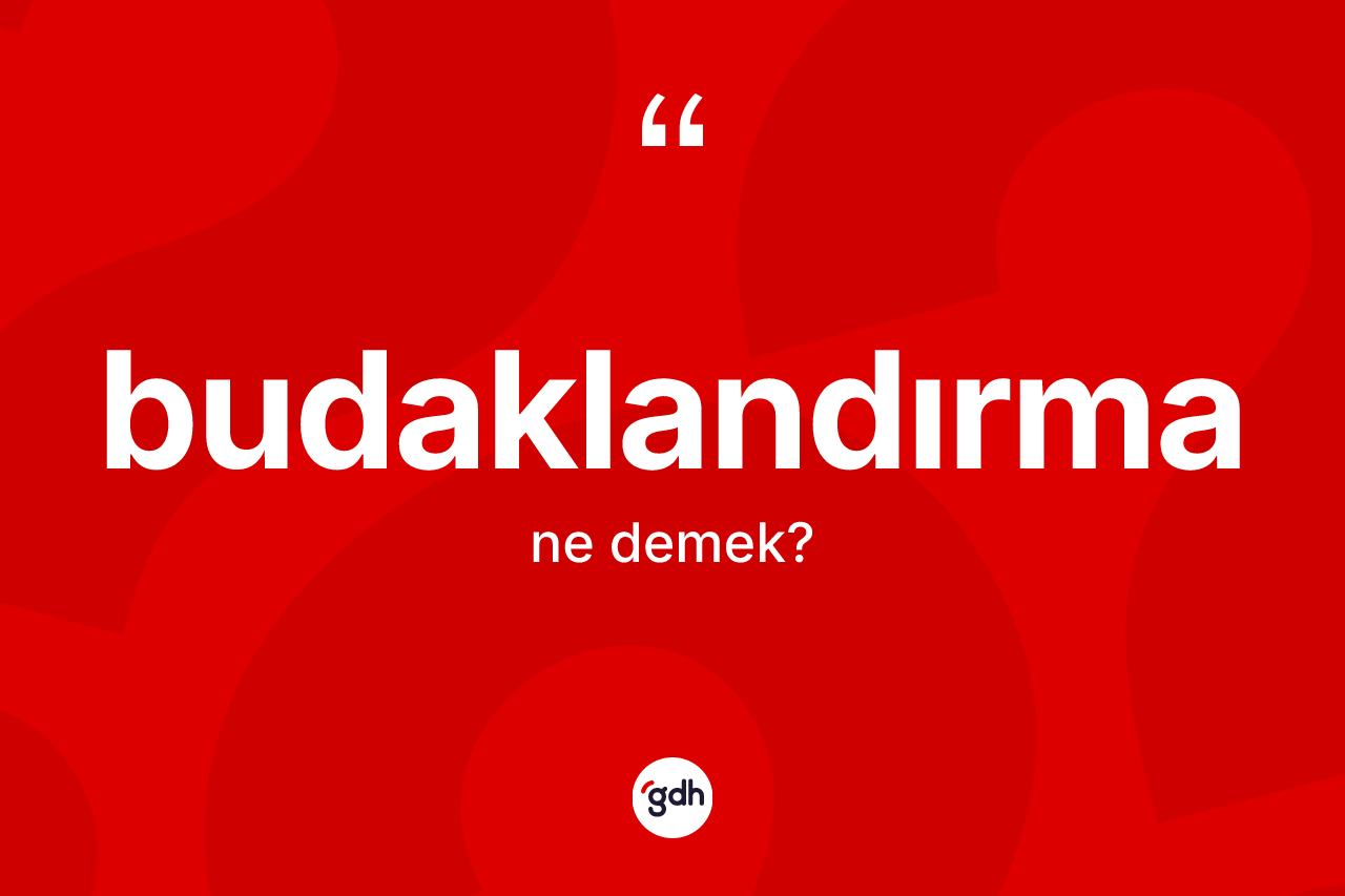 Budaklandırma kelimesinin sözlükteki tanımı nedir?