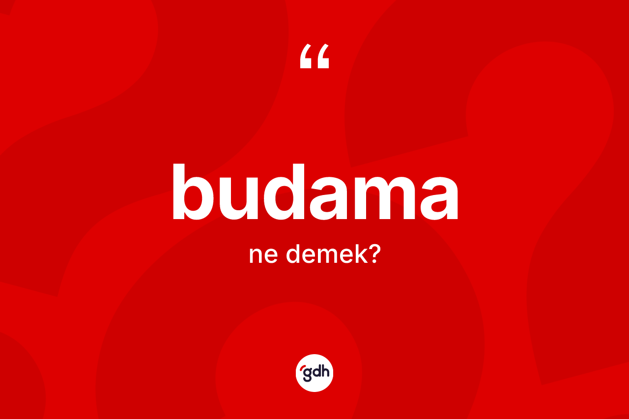 Budama kelimesinin tanımı nedir? Budamanın sözlükteki anlamı nedir?