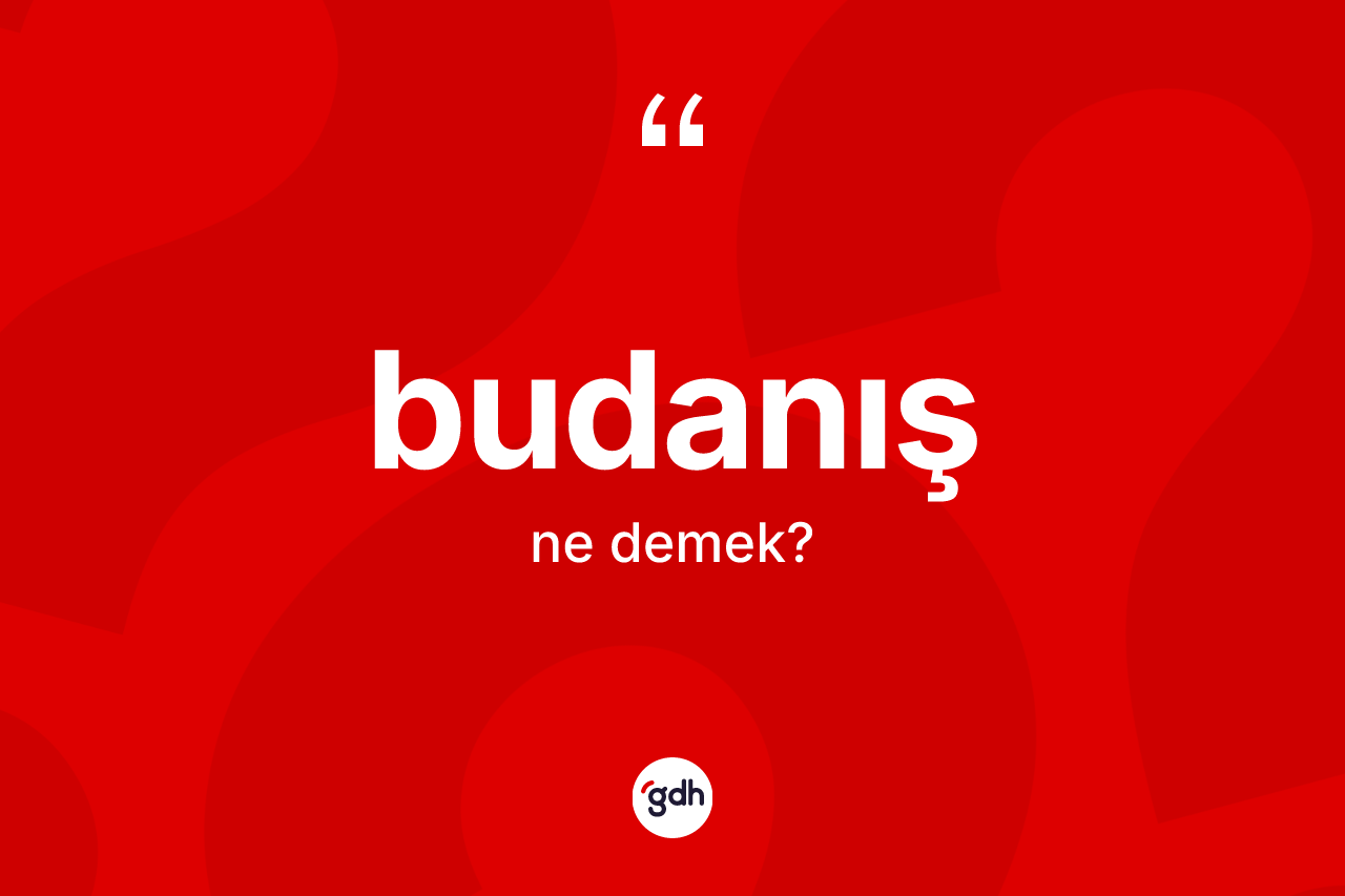 Budanış kelimesi ne anlama gelir?