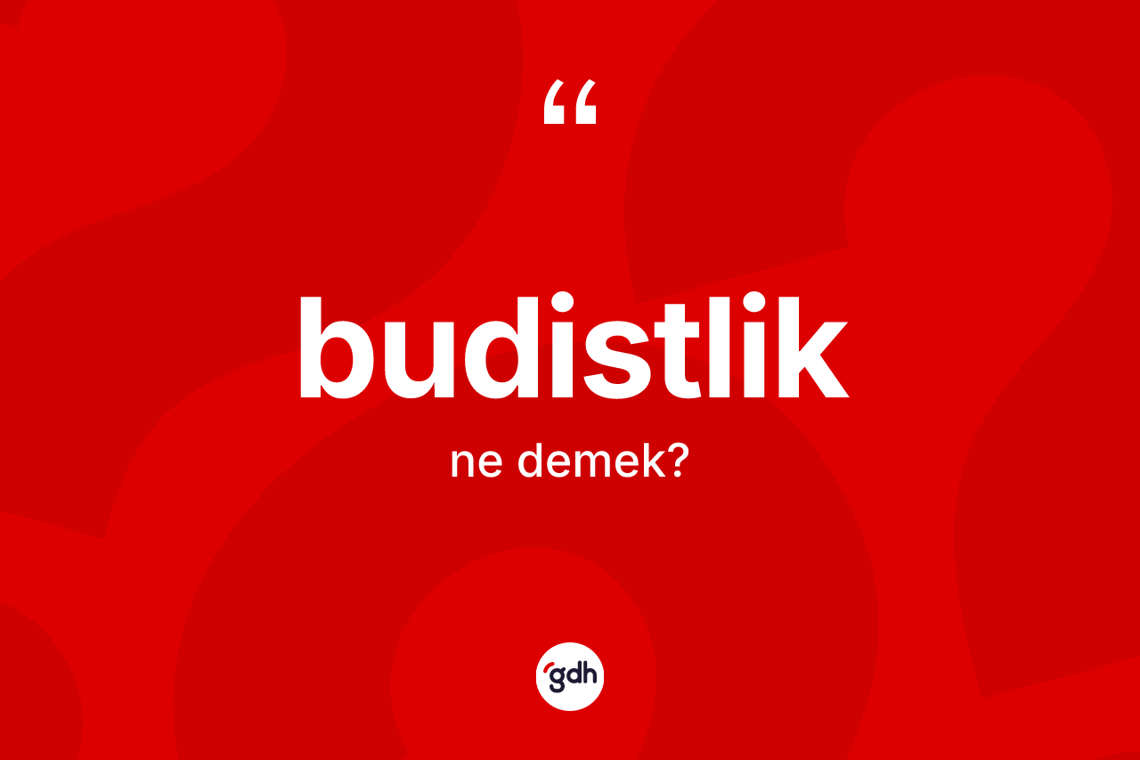 Budistlik kelimesinin tanımı nedir?
