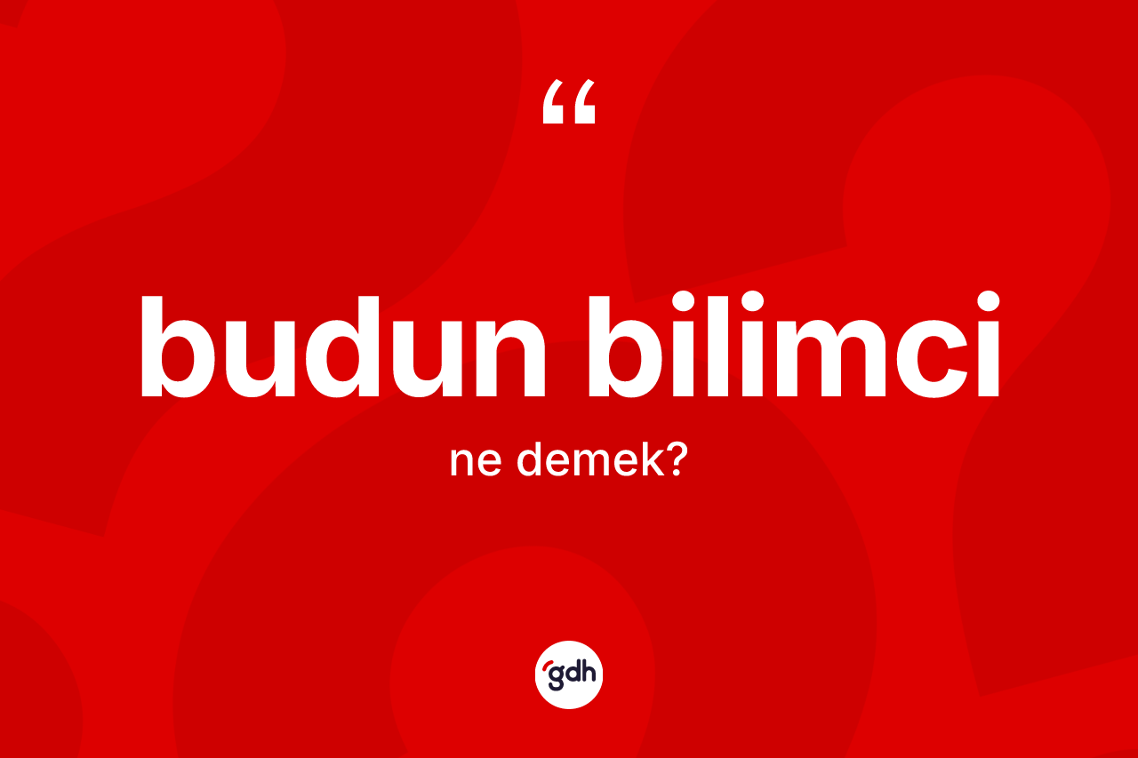 Budun bilimci kelimesi ne demek?