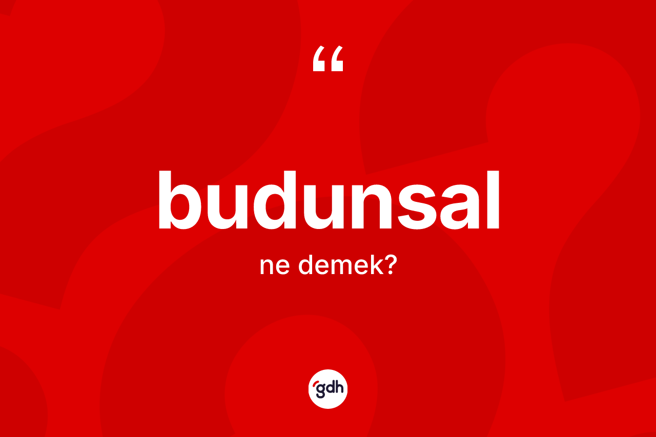 Budunsal kelimesinin tanımı nedir?
