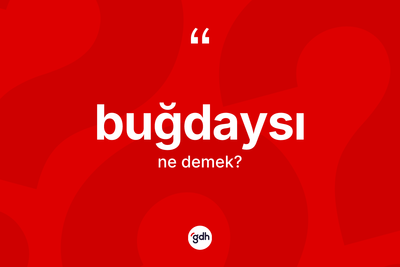 Buğdaysı kelimesinin tanımı nedir?