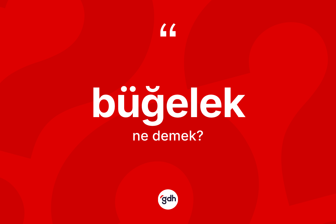 Büğelek ne demek?
