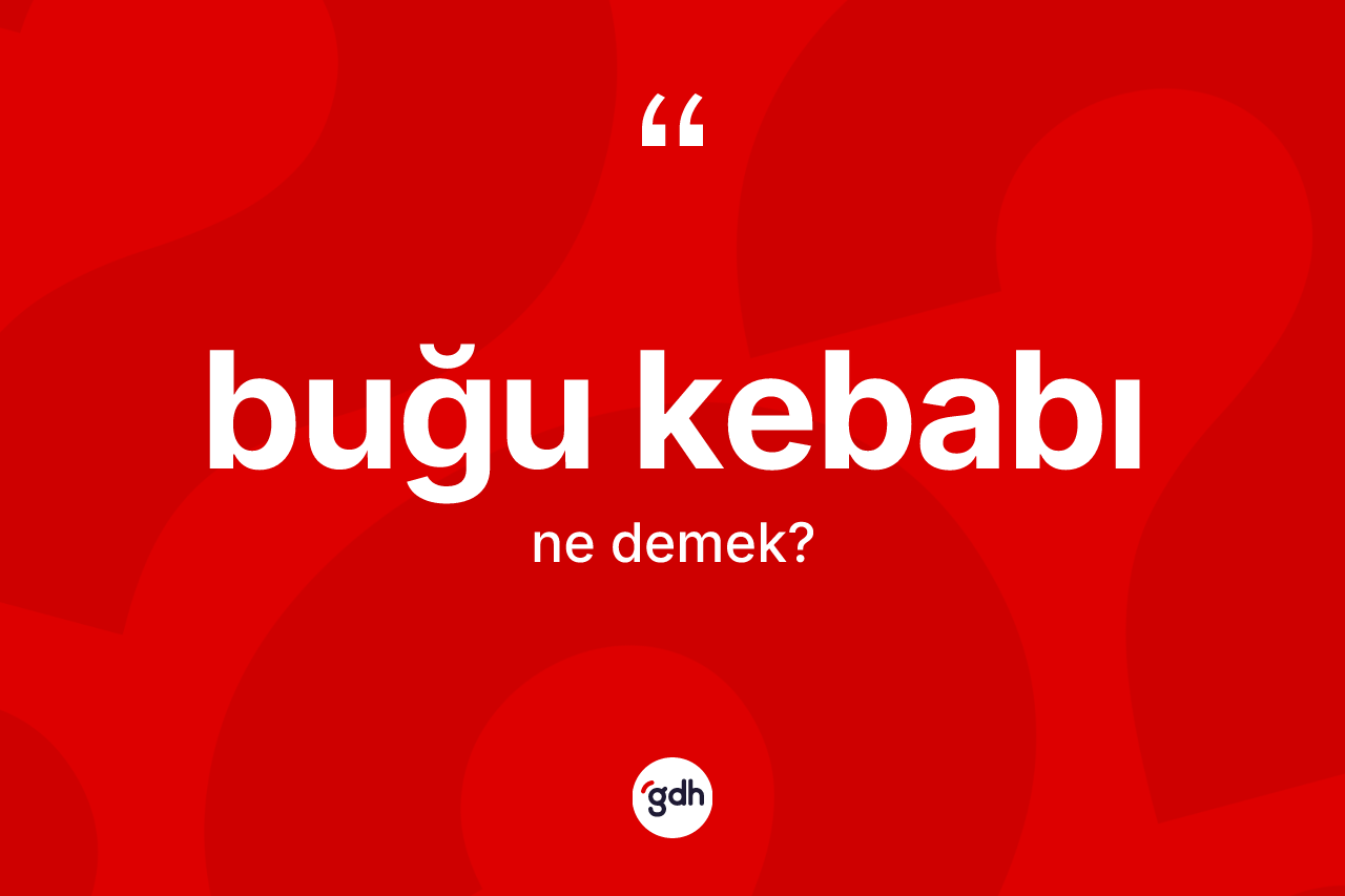 Buğu kebabı kelimesinin tanımı nedir?