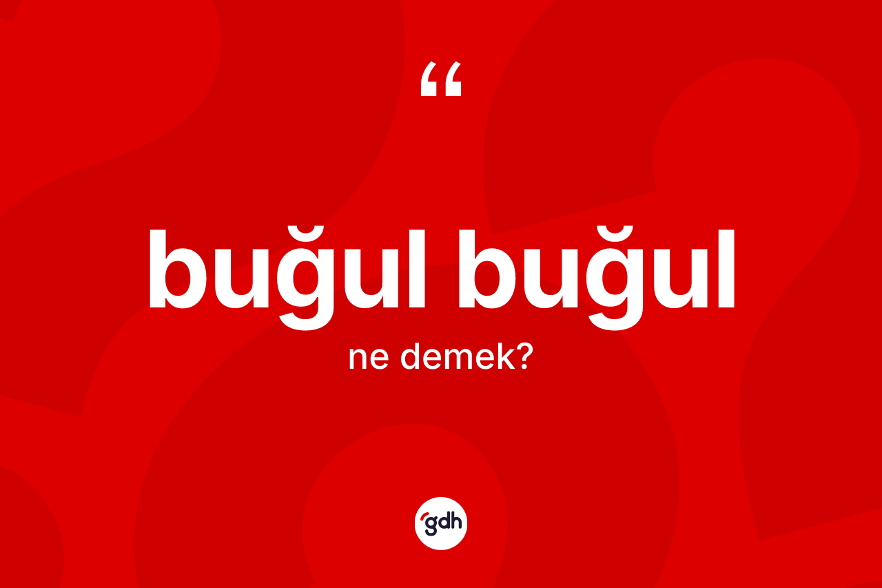 Buğul buğul kelimesi nedir?