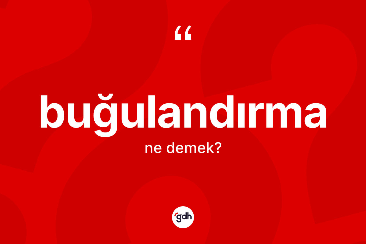 Buğulandırma kelimesi nedir?