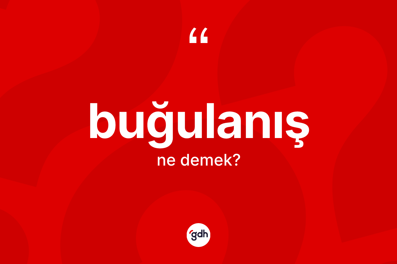 Buğulanış kelimesinin anlamı nedir?