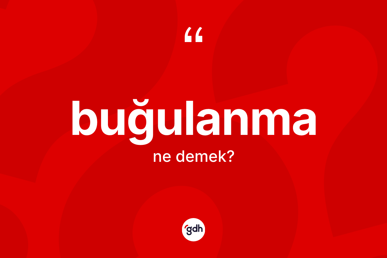 Buğulanma ne anlama gelir?