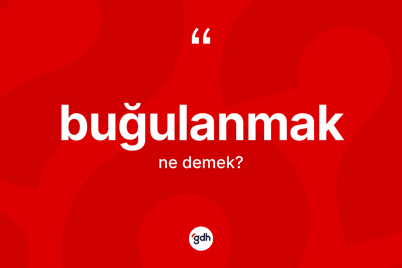 Buğulanmak kelimesinin tanımı nedir?