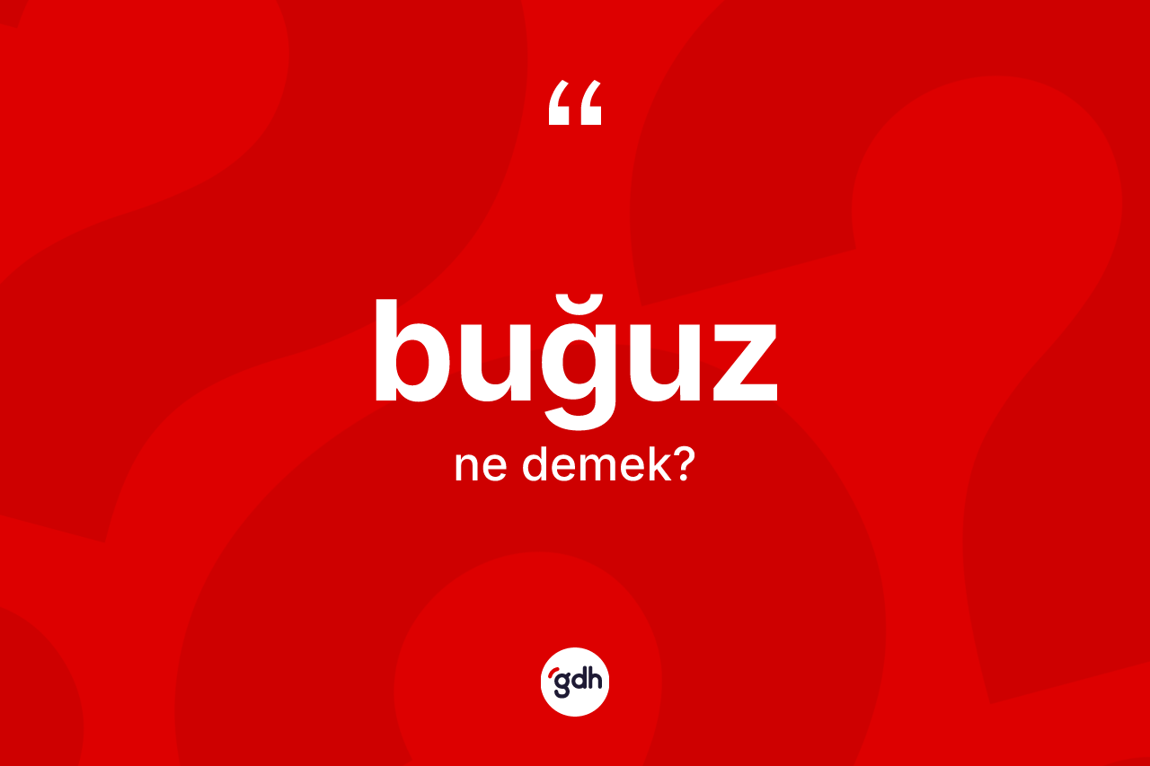 Buğuz kelimesi nedir?