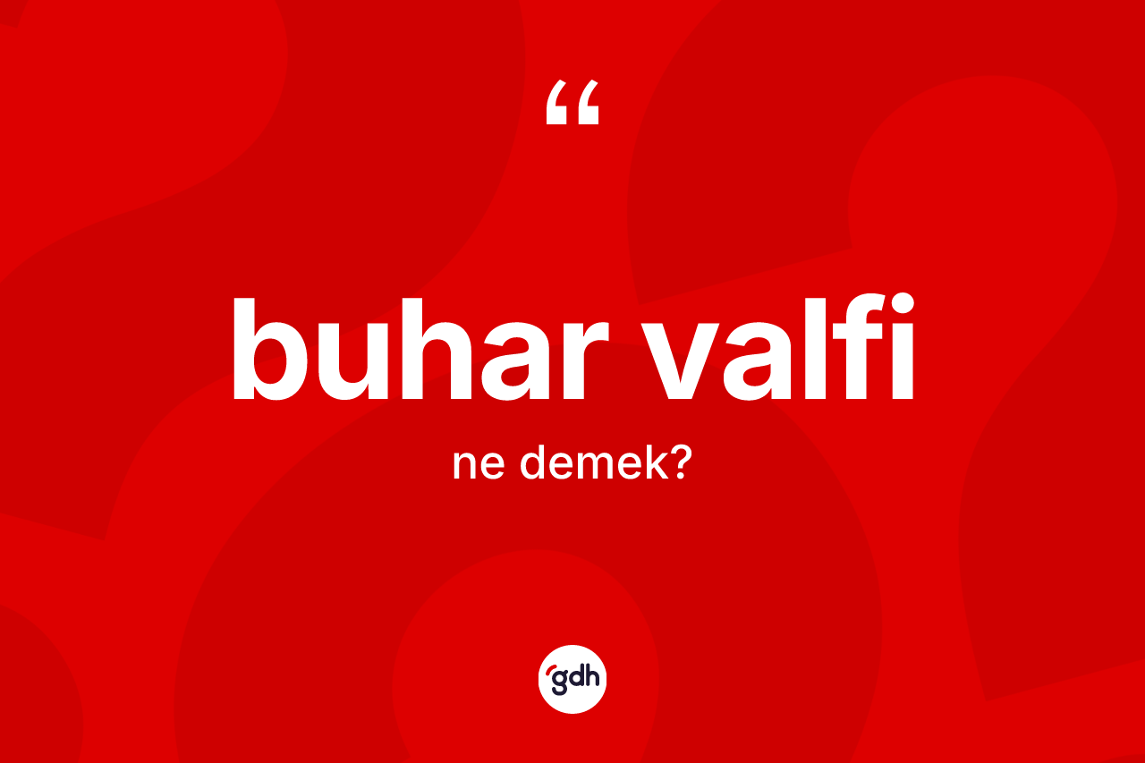 Buhar valfi kelimesinin anlamı nedir?