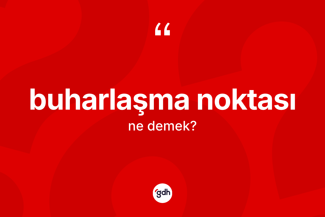 Buharlaşma noktası nedir?