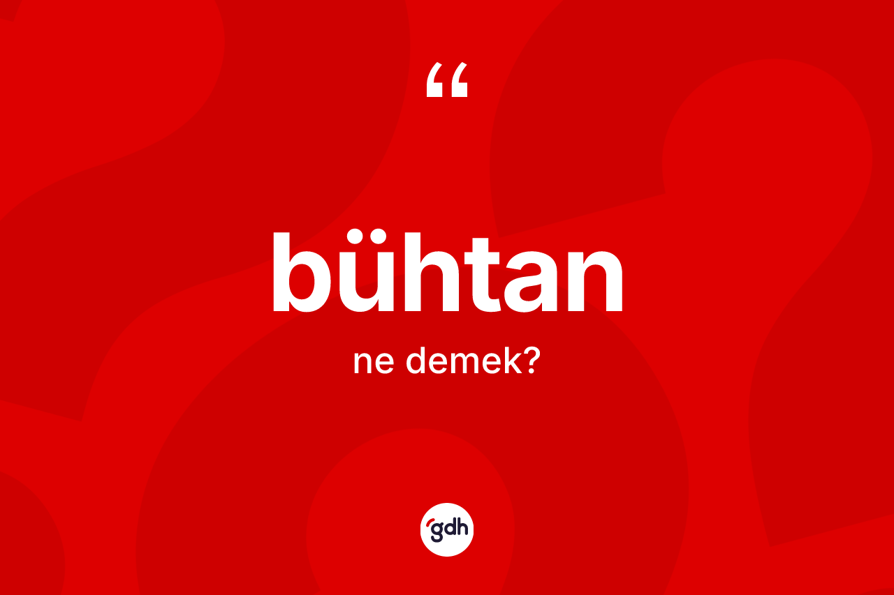 Bühtan kelimesi ne anlama gelir?