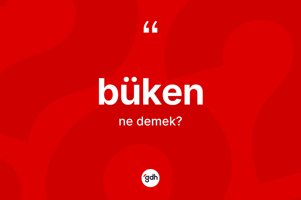Büken kelimesi ne anlama gelir?