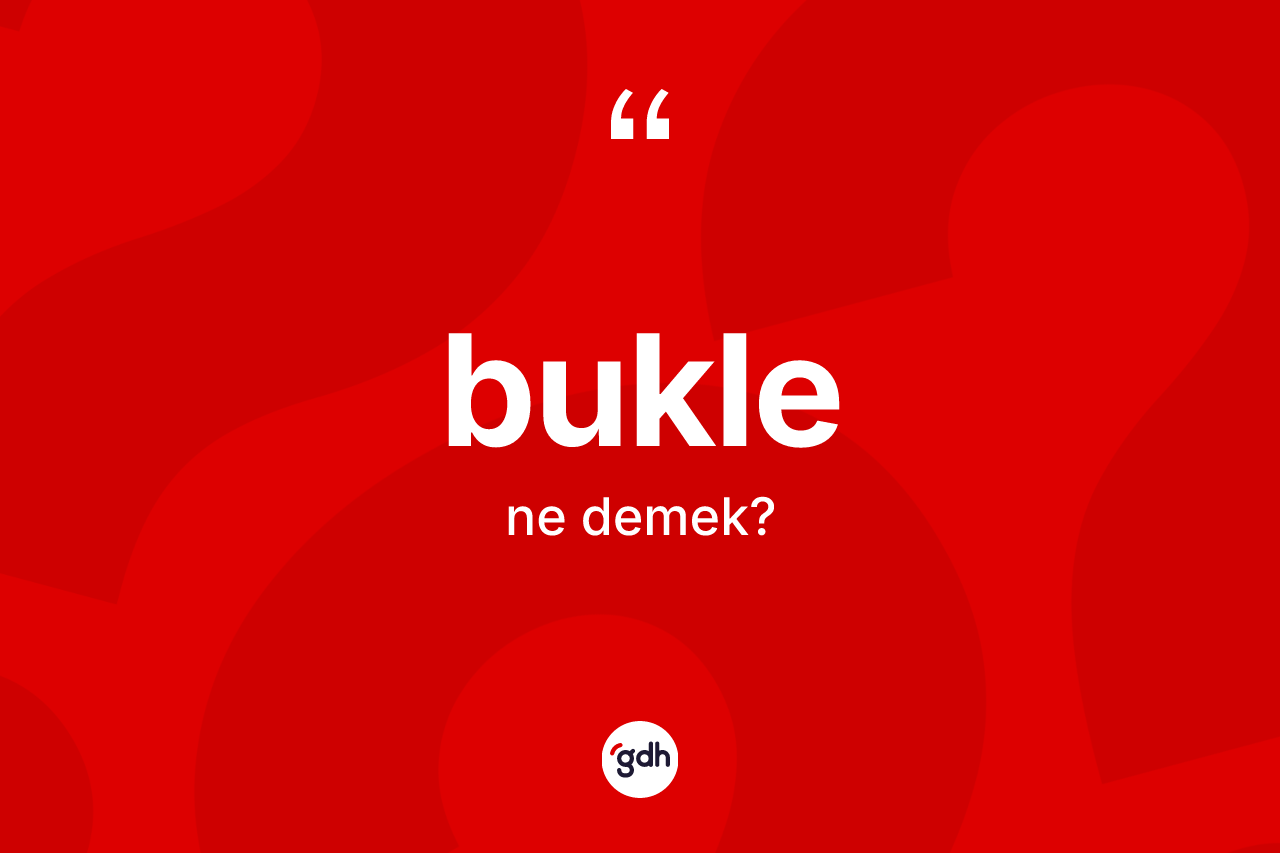 Bukle nedir?