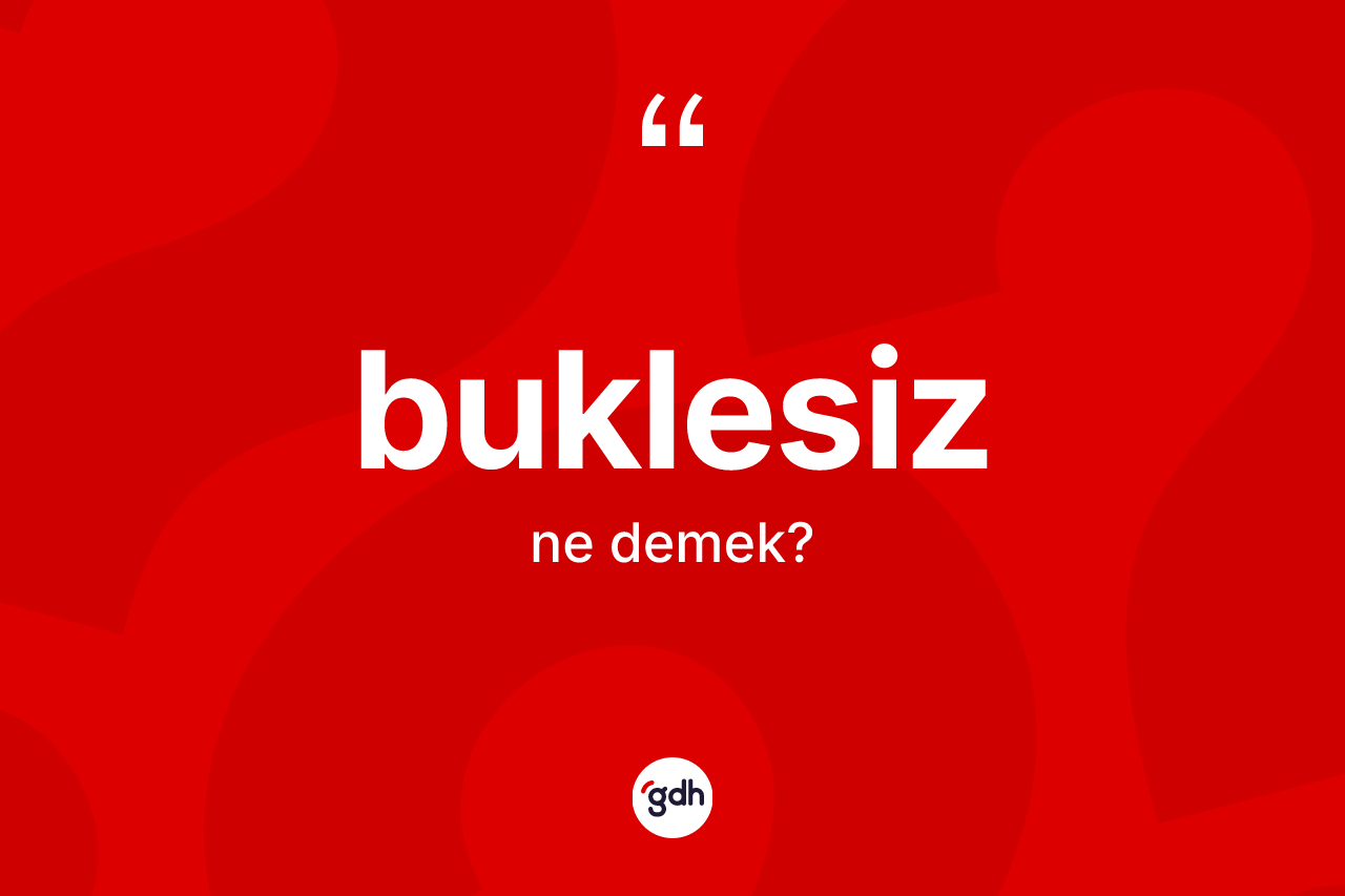 Buklesiz kelimesinin tanımı nedir?
