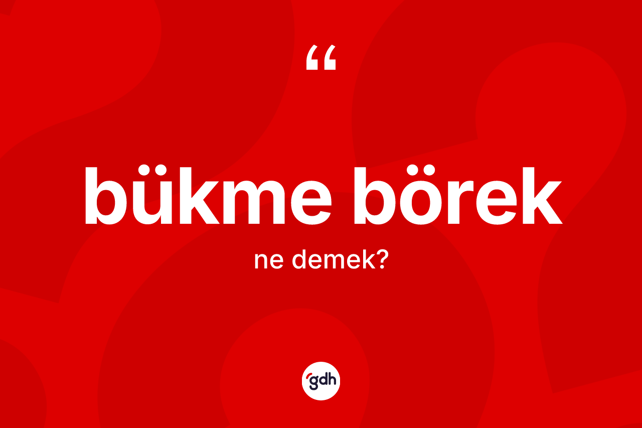 Bükme börek kelimesinin sözlükteki tanımı nedir?