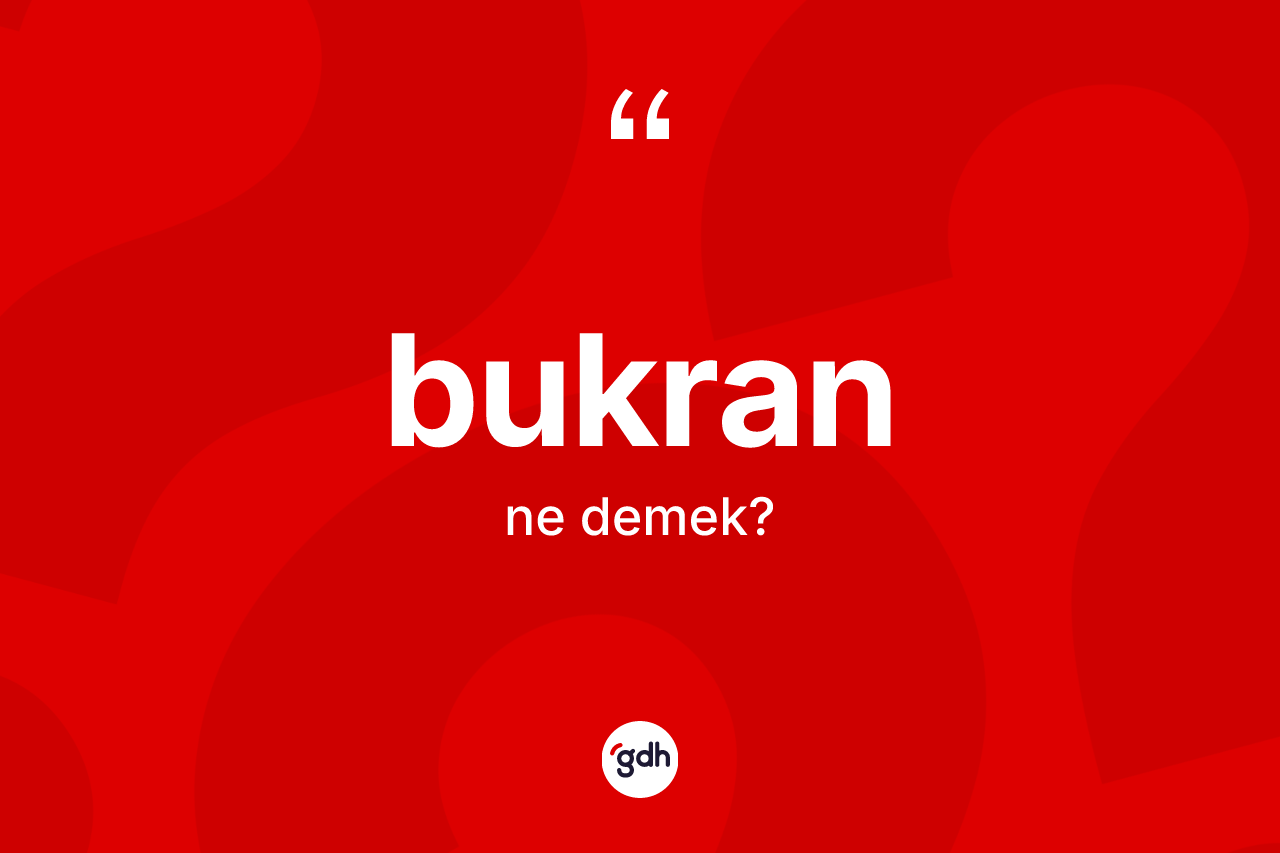 Bukran nedir?