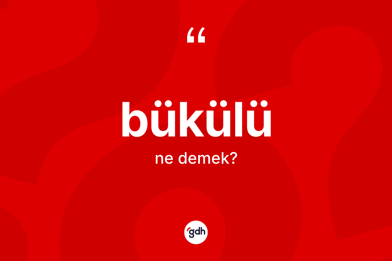 Bükülü kelimesi ne anlama gelir?