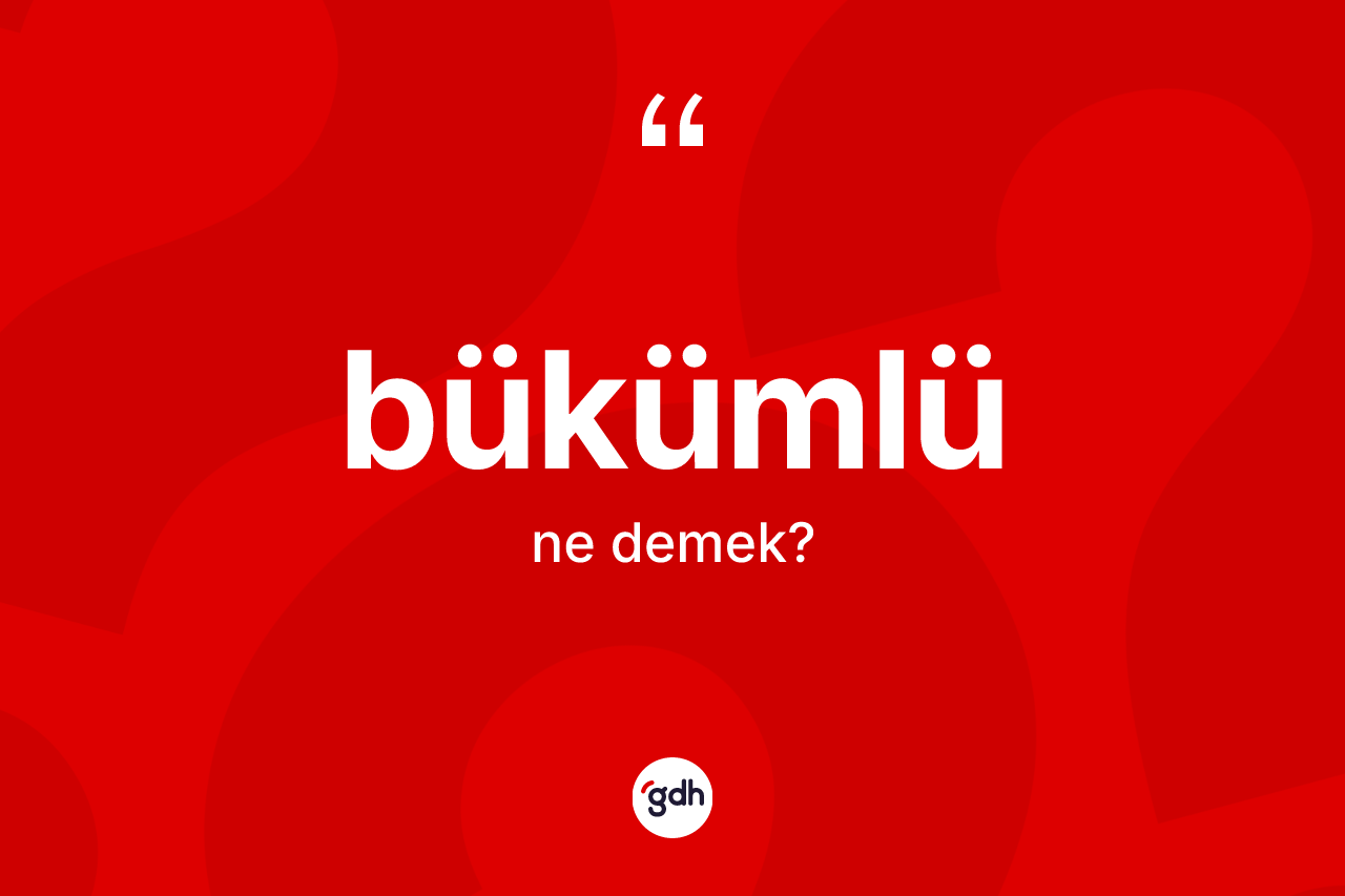 Bükümlü kelimesinin tanımı nedir?