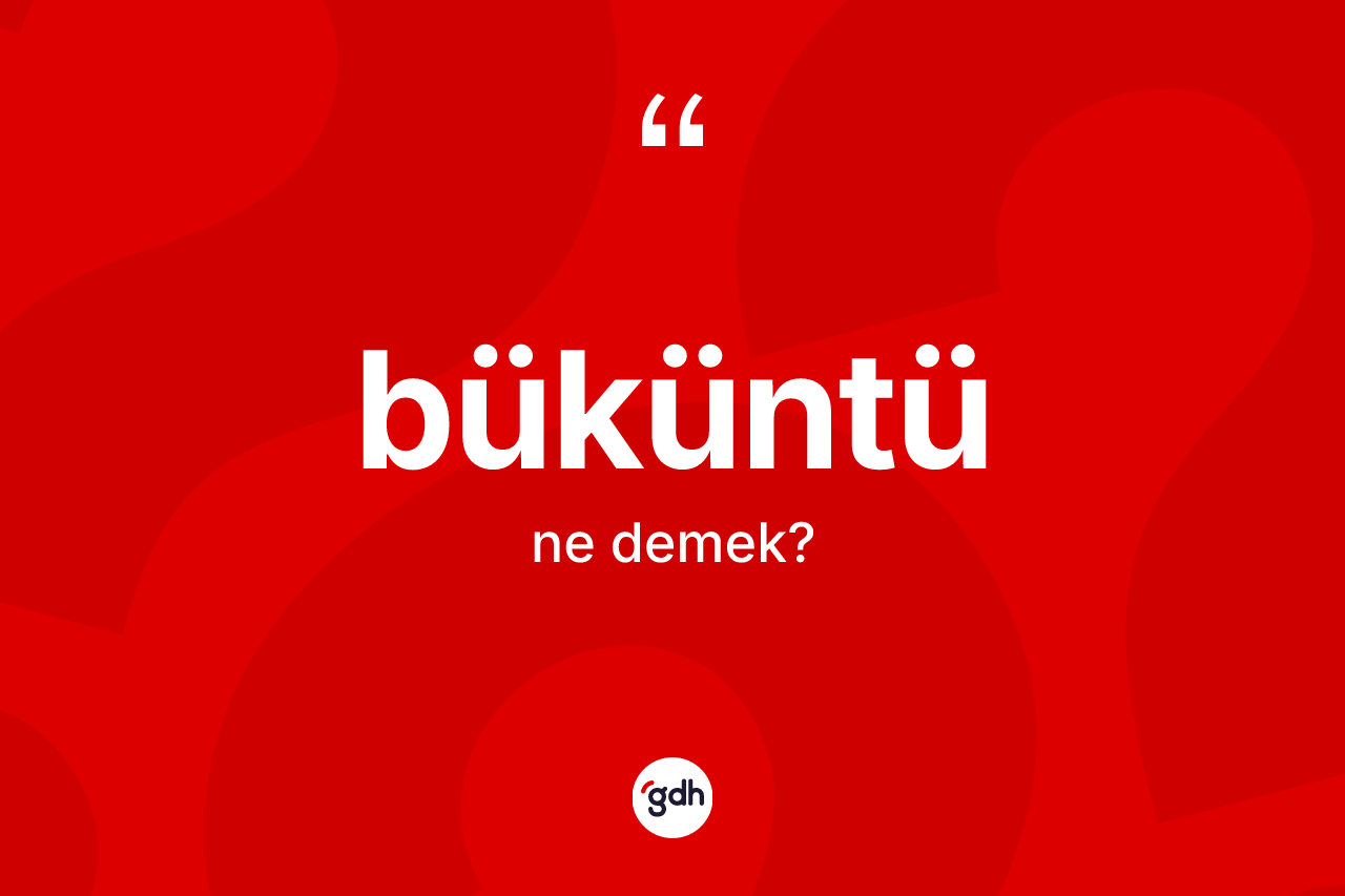Büküntü kelimesinin sözlükteki tanımı nedir?