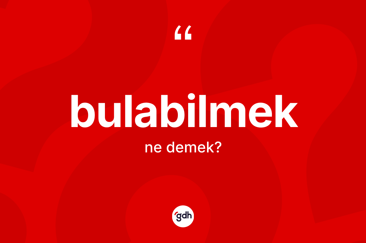 Bulabilmek kelimesi nedir?