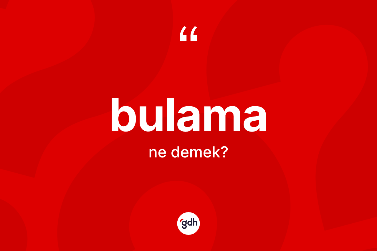 Bulama kelimesinin sözlükteki tanımı nedir?