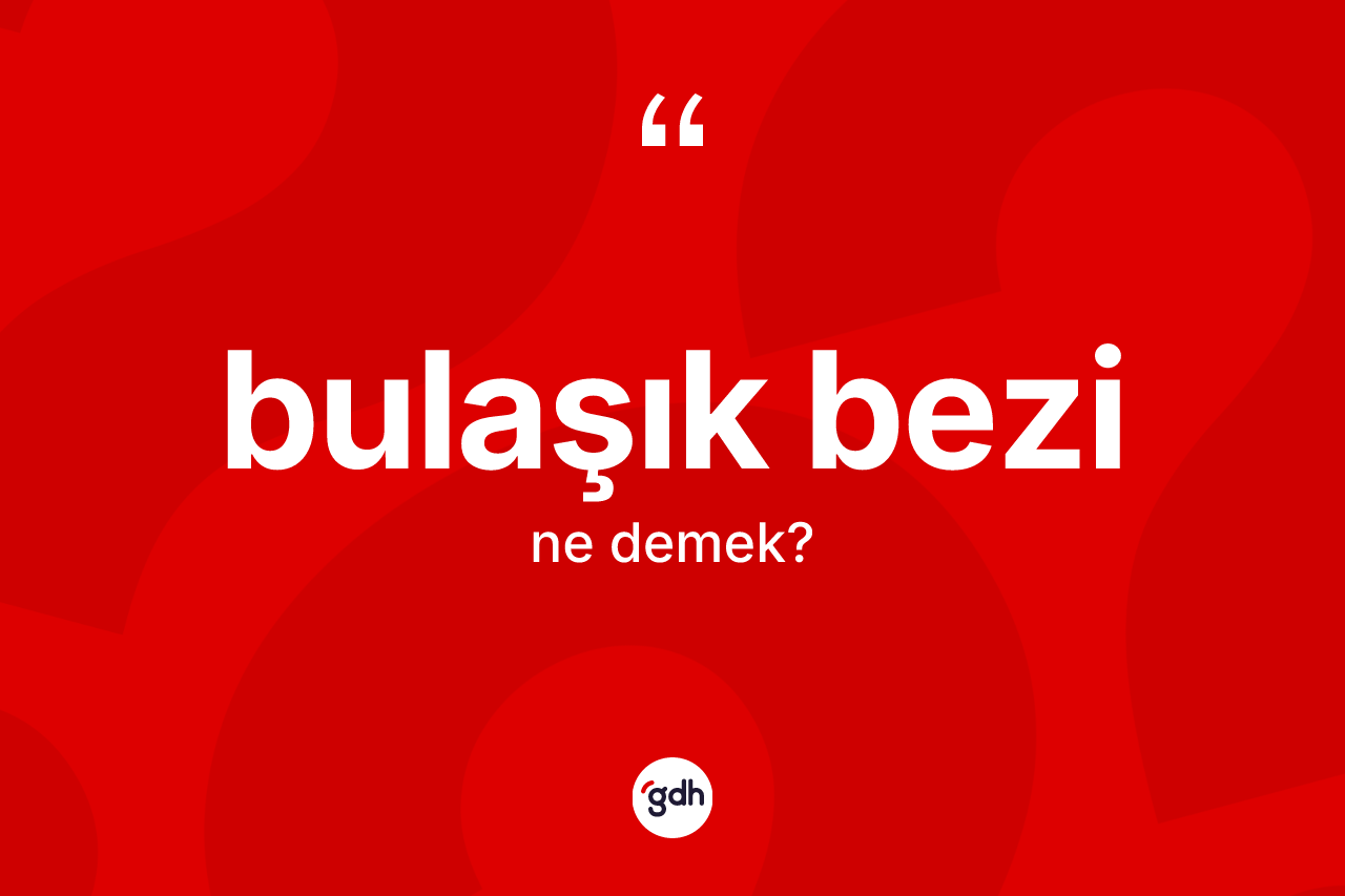 Bulaşık bezi nedir?