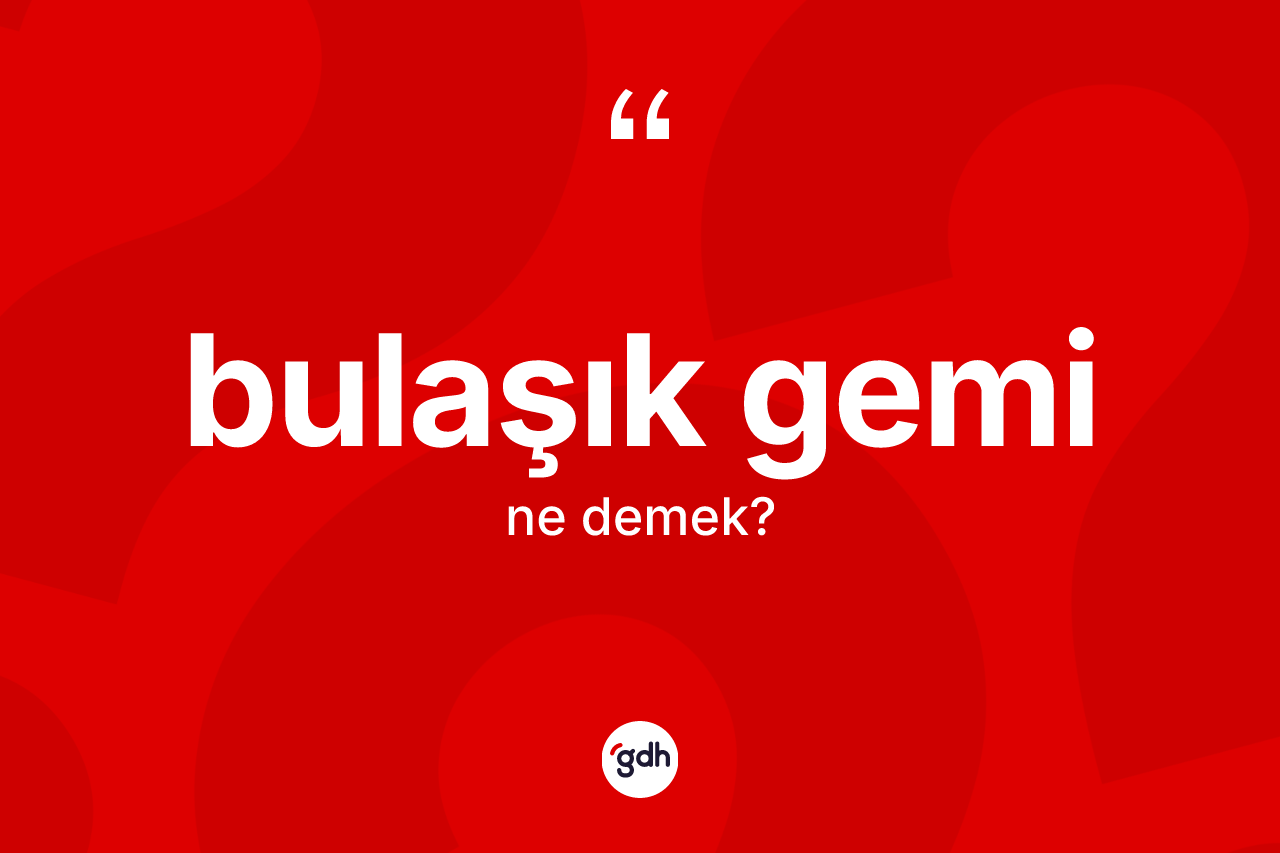 Bulaşık gemi kelimesinin tanımı nedir?